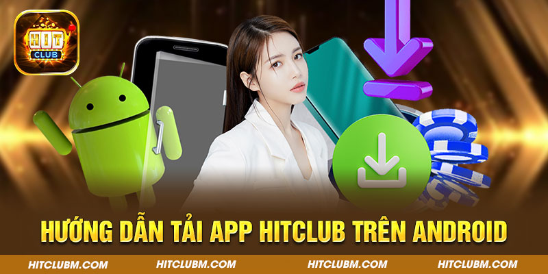 Tải app Hitclub về thiết bị Adroid