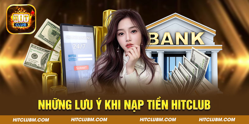 Chia sẻ các lưu ý trong quá trình nạp tiền Hitclub