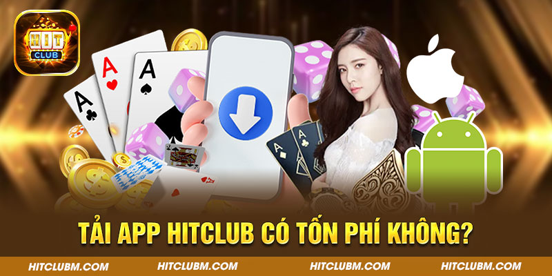 Tải app Hitclub có tốn phí không?