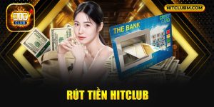 Rút Tiền Hitclub - Giao Dịch Nhanh Chóng, An Toàn