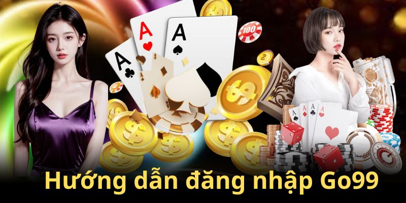 Hướng dẫn cách đăng nhập Go99 đơn giản