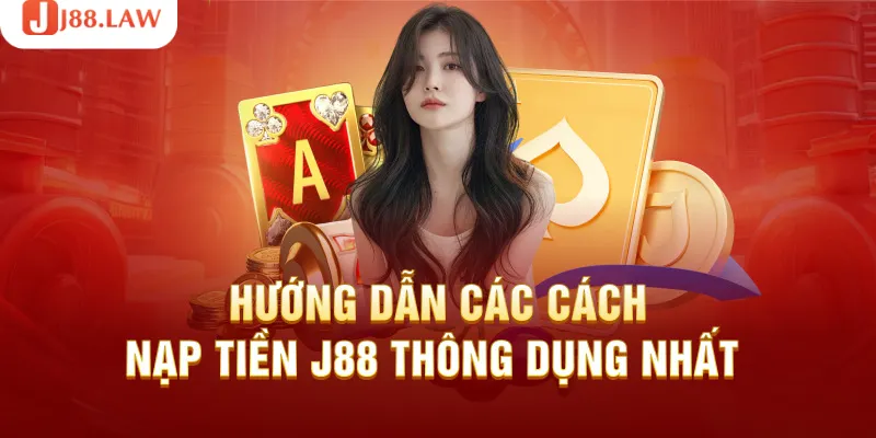 Hướng dẫn các cách nạp tiền vào tài khoản J88