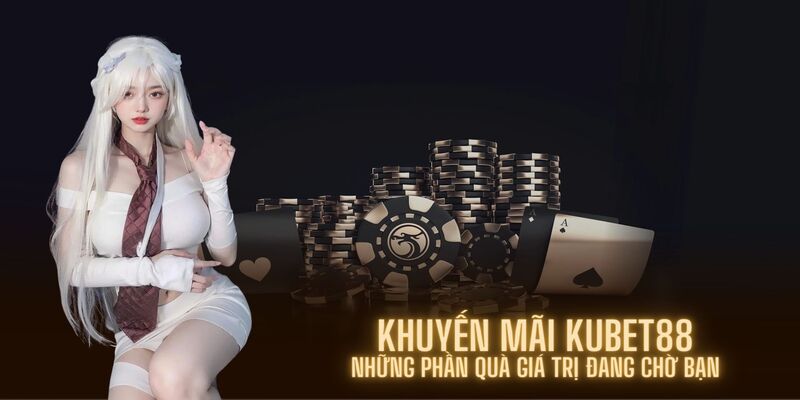 Khuyến mãi dành riêng cho hội viên mới của Kubet88