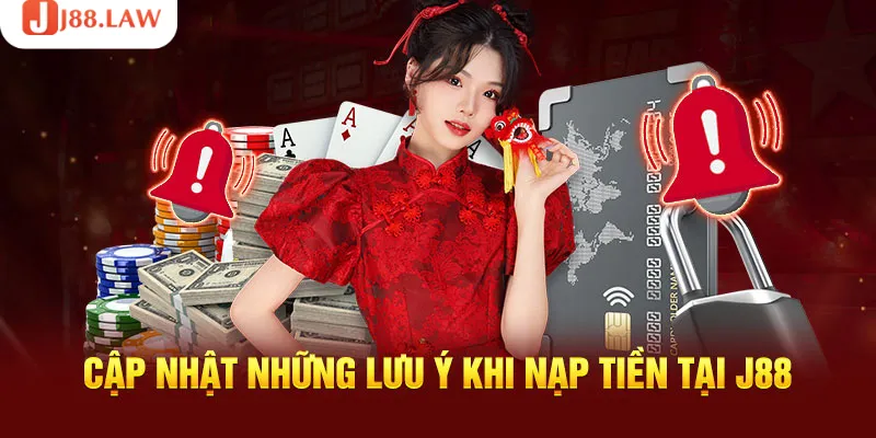 Một số điểm cần lưu ý khi tiền hành nạp tiền J88