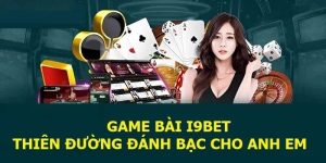 Sảnh Game Bài I9bet Có Tỷ Lệ Trả Thưởng Giá Trị Khủng