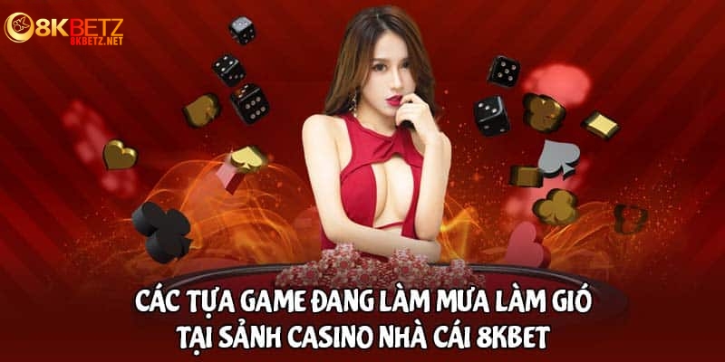 Giới thiệu kho trò chơi tại Casino 8Kbet