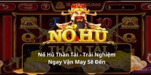 Nổ Hũ Thần Tài - Trải Nghiệm Ngay Vận May Sẽ Đến